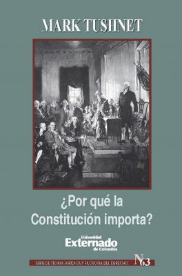 ¿Por qué la Constitución importa? - Mark  Tushnet 