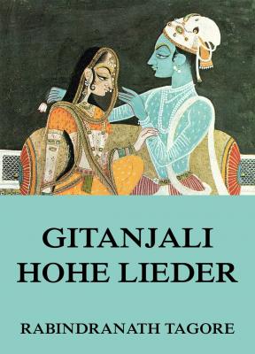 Gitanjali - Hohe Lieder - Rabindranath Tagore 