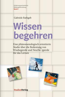 Wissen begehren - Gabriele Rathgeb Erfahrungsorientierte Bildungsforschung