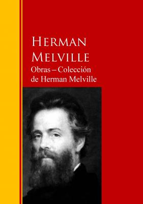 Obras ─ Colección  de Herman Melville - Герман Мелвилл Biblioteca de Grandes Escritores
