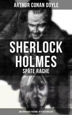 Sherlock Holmes: Späte Rache (Zweisprachige Ausgabe: Deutsch-Englisch) - Arthur Conan Doyle 
