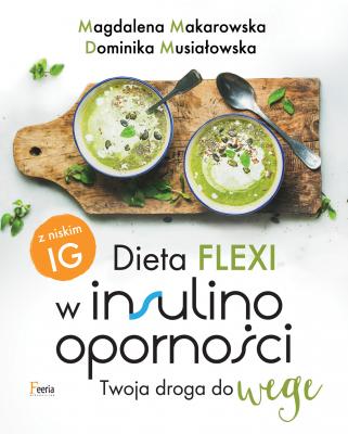 Dieta flexi w insulinooporności. Twoja droga do wege - Magdalena Makarowska 