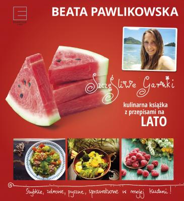 Szczęśliwe garnki. Kulinarne przepisy na lato - Beata Pawlikowska 