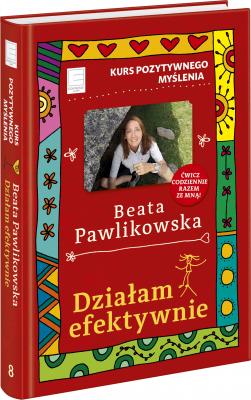 Działam efektywnie - Beata Pawlikowska Kurs pozytywnego myślenia