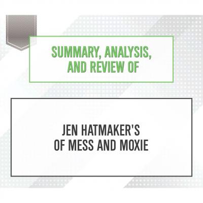 Summary, Analysis, and Review of Jen Hatmaker's Of Mess and Moxie (Unabridged) - Start Publishing Notes 