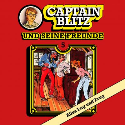 Captain Blitz und seine Freunde, Folge 5: Alles Lug und Trug - Steffen Kent 