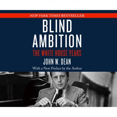 Blind Ambition - The White House Years (Unabridged) - John W. Dean 