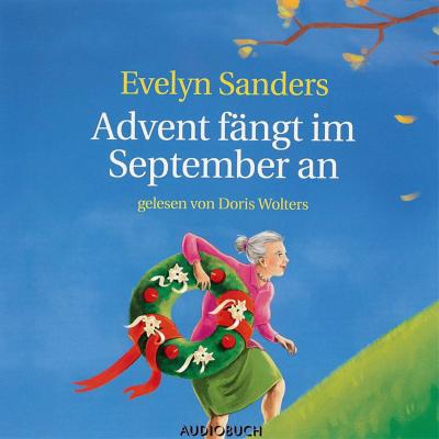 Advent fängt im September an (gekürzte Fassung) - Evelyn Sanders 
