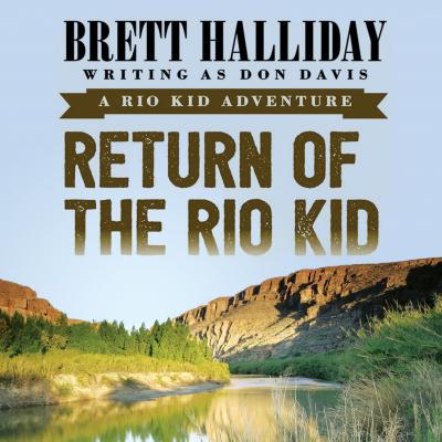 Return of the Rio Kid - Rio Kid Adventures 1 (Unabridged) - Brett  Halliday 