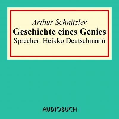 Geschichte eines Genies - Артур Шницлер 