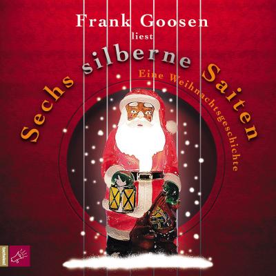 Sechs silberne Saiten - Frank Goosen 