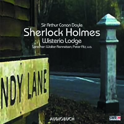 Sherlock Holmes, Folge 7: Wisteria Lodge - Sir Arthur Conan Doyle 