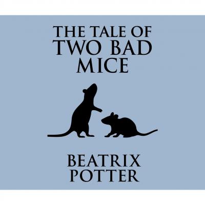 The Tale of Two Bad Mice (Unabridged) - Beatrix Potter 