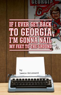 If I Ever Get Back to Georgia, I'm Gonna Nail My Feet to the Ground - Lewis Grizzard 