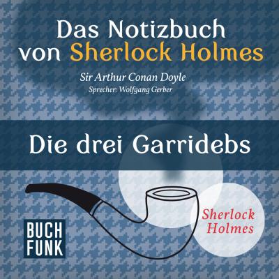 Sherlock Holmes - Das Notizbuch von Sherlock Holmes: Die drei Garridebs (Ungekürzt) - Arthur Conan Doyle 
