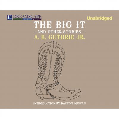 The Big It - And Other Stories (Unabridged) - A. B. Guthrie Jr. 