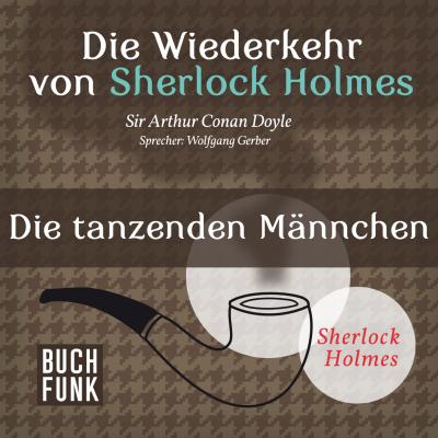 Sherlock Holmes - Die Wiederkehr von Sherlock Holmes: Die tanzenden Männchen (Ungekürzt) - Arthur Conan Doyle 