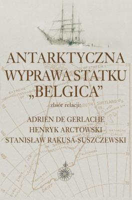 Antarktyczna wyprawa statku Belgica - Stanisław Rakusa-Suszczewski 