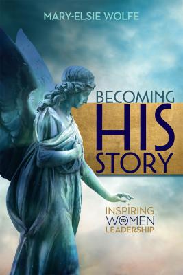 Becoming His Story - Mary-Elsie Wolfe 