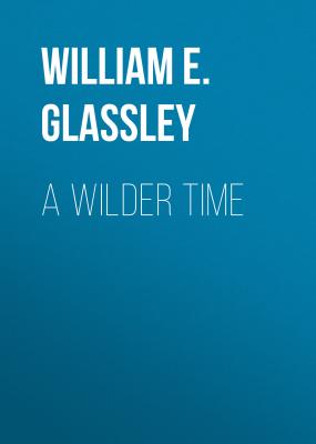 A Wilder Time - William E. Glassley 