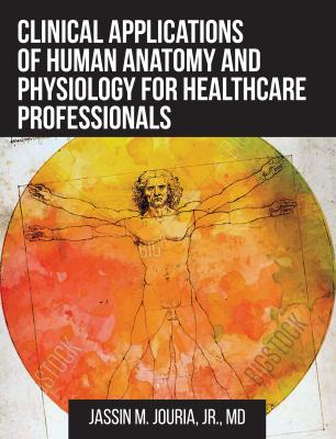 Clinical Applications of Human Anatomy and Physiology for Healthcare Professionals - Jassin M. Jouria 
