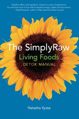 The SimplyRaw Living Foods Detox Manual - Natasha Kyssa 