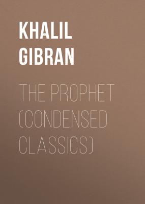The Prophet (Condensed Classics) - Khalil Gibran 