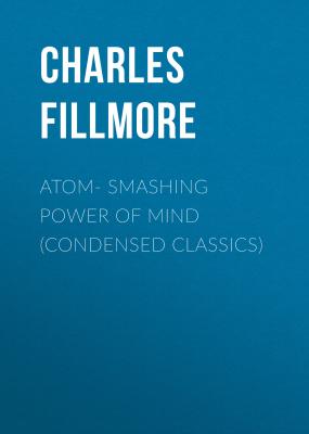 Atom- Smashing Power of Mind (Condensed Classics) - Charles Fillmore 
