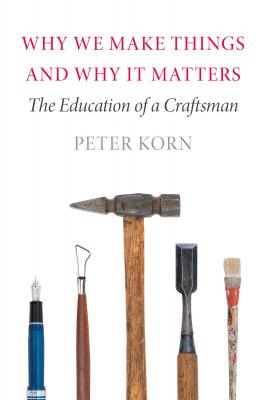 Why We Make Things and Why It Matters - Peter Korn 