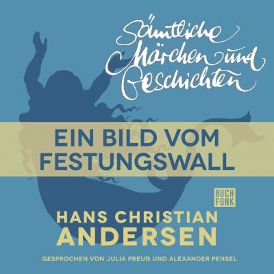 H. C. Andersen: Sämtliche Märchen und Geschichten, Ein Bild vom Festungswall - Hans Christian Andersen 
