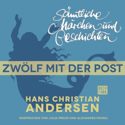 H. C. Andersen: Sämtliche Märchen und Geschichten, Zwölf mit der Post - Hans Christian Andersen 