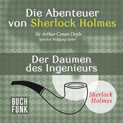 Sherlock Holmes: Die Abenteuer von Sherlock Holmes - Der Daumen des Ingenieurs (Ungekürzt) - Arthur Conan Doyle 