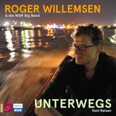 Unterwegs. Vom Reisen - Roger Willemsen 