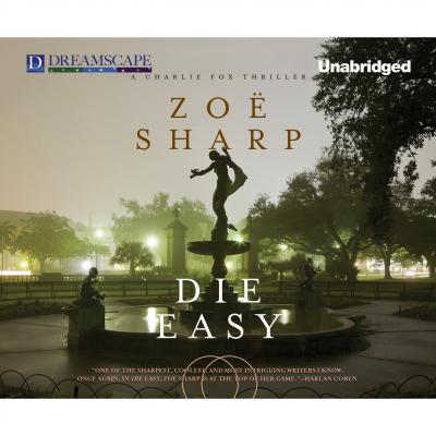 Die Easy - A Charlie Fox Thriller 10 (Unabridged) - Zoe  Sharp 