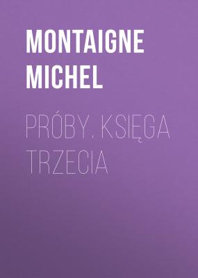 Próby. Księga trzecia - Montaigne Michel 
