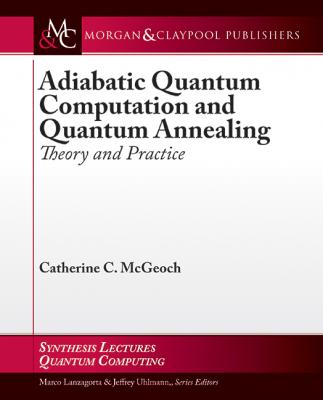 Adiabatic Quantum Computation and Quantum Annealing - Catherine C. McGeoch Synthesis Lectures on Quantum Computing