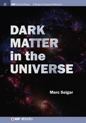 Dark Matter in the Universe - Marc S. Seigar IOP Concise Physics