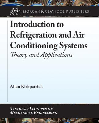 Introduction to Refrigeration and Air Conditioning Systems - Allan Kirkpatrick T. Synthesis Lectures on Mechanical Engineering