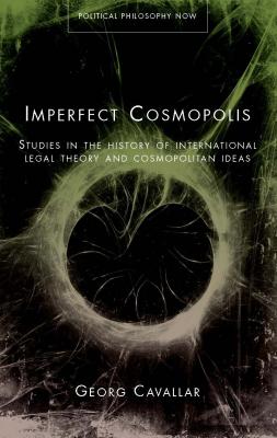 Imperfect Cosmopolis - Georg Cavallar Political Philosophy Now