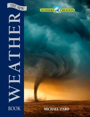 The New Weather Book - Michael Oard Wonders of Creation