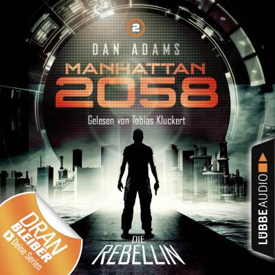 Manhattan 2058, Folge 2: Die Rebellin (Ungekürzt) - Dan Adams 