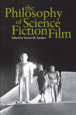 The Philosophy of Science Fiction Film - Steven Sanders The Philosophy of Popular Culture