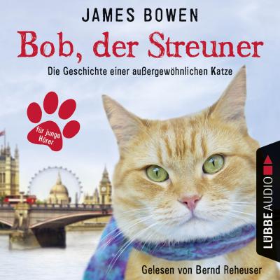Bob, der Streuner - Die Geschichte einer außergewöhnlichen Katze - Джеймс Боуэн 