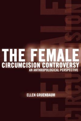The Female Circumcision Controversy - Ellen Gruenbaum 