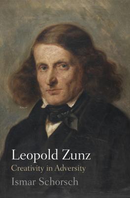 Leopold Zunz - Ismar Schorsch Jewish Culture and Contexts