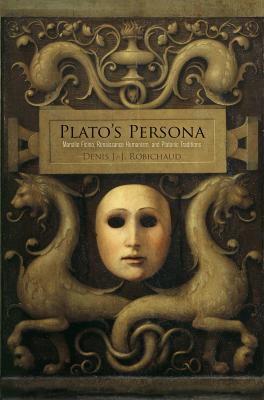 Plato's Persona - Denis J.-J. Robichaud 
