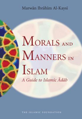 Morals and Manners in Islam - Marwan Ibrahim Al-Kaysi 