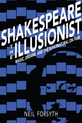 Shakespeare the Illusionist - Neil Forsyth 