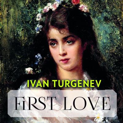 First love - Иван Тургенев 