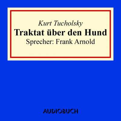 Traktat über den Hund - Kurt  Tucholsky 